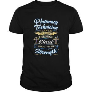 Pharmacy Technician I Can Do All Things Through Christ Who Gives Me Jesus Shirt